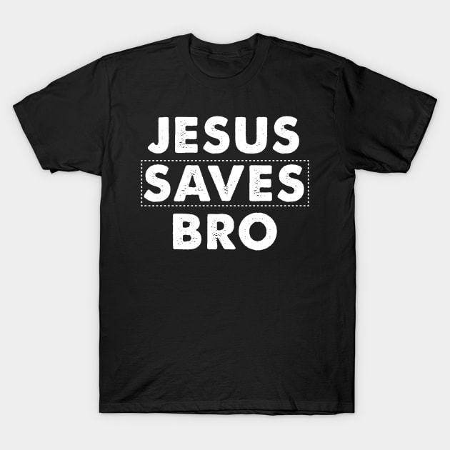 Jesus Saves Bro Christian Design T-Shirt by TeeShirt_Expressive